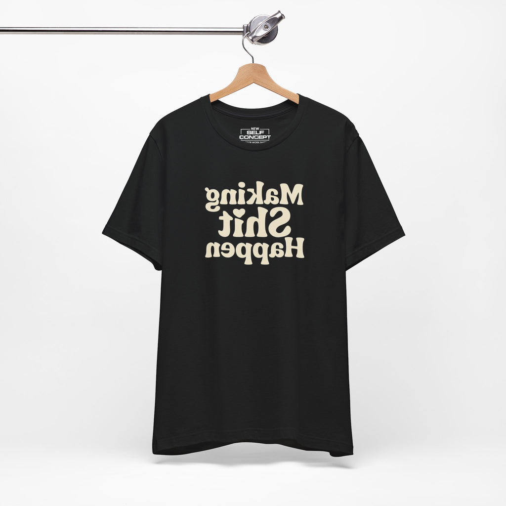 Making Shit Happen – New Self Concept Shirt™ | Mirror Work Shirt