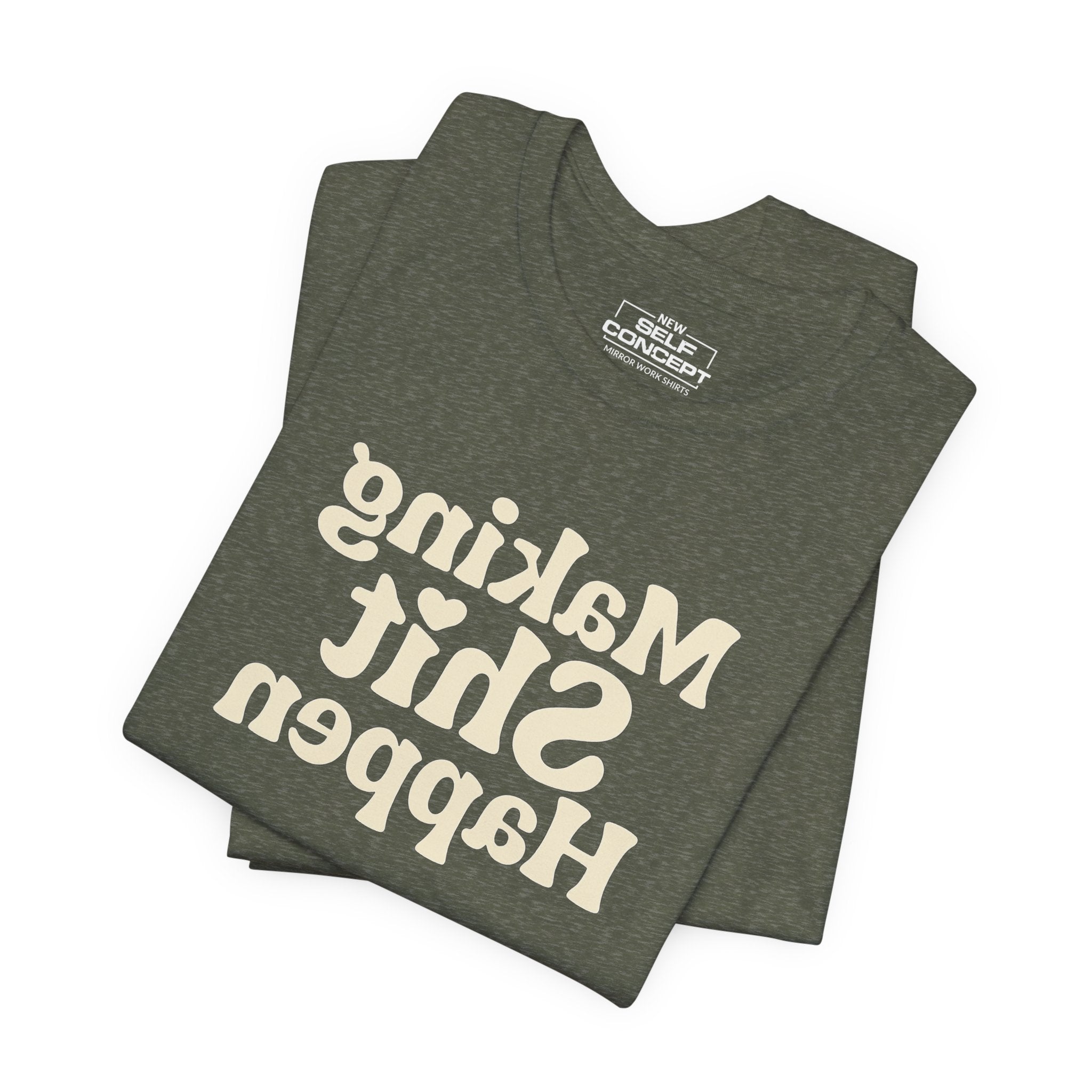 Making Shit Happen – New Self Concept Shirt™ | Mirror Work Shirt