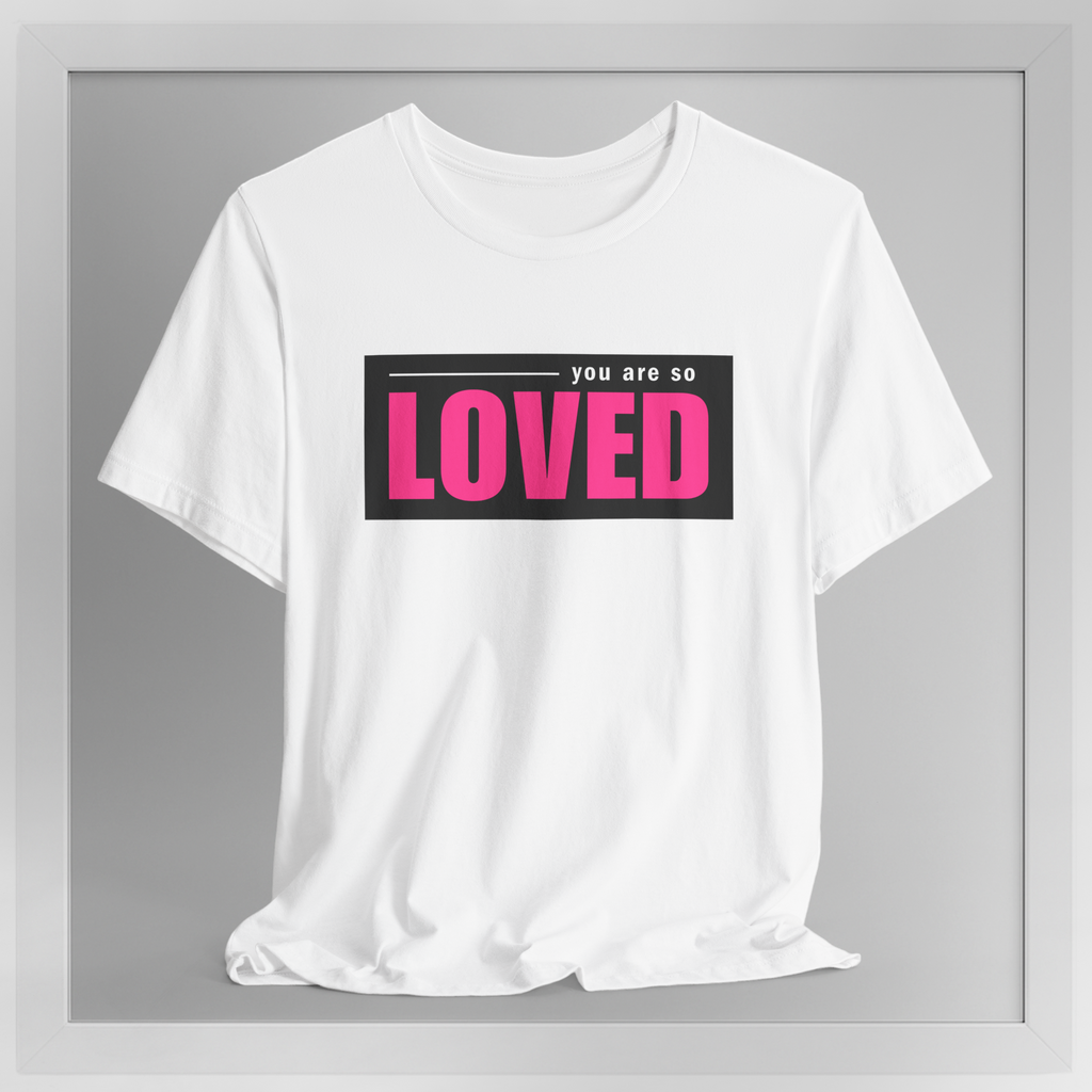 You Are So Loved – New Self Concept Shirt™