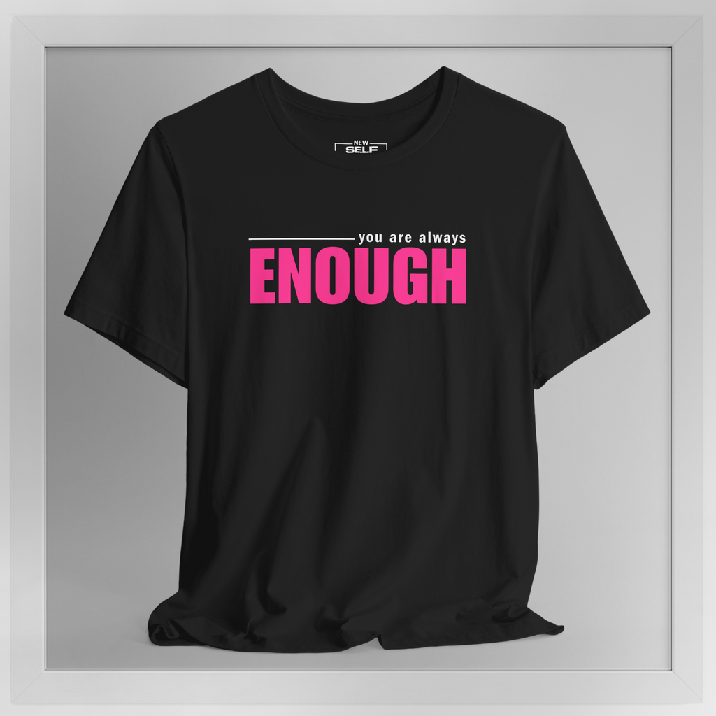 You Are Enough – New Self Concept Shirt™ | Mirror Work Shirt
