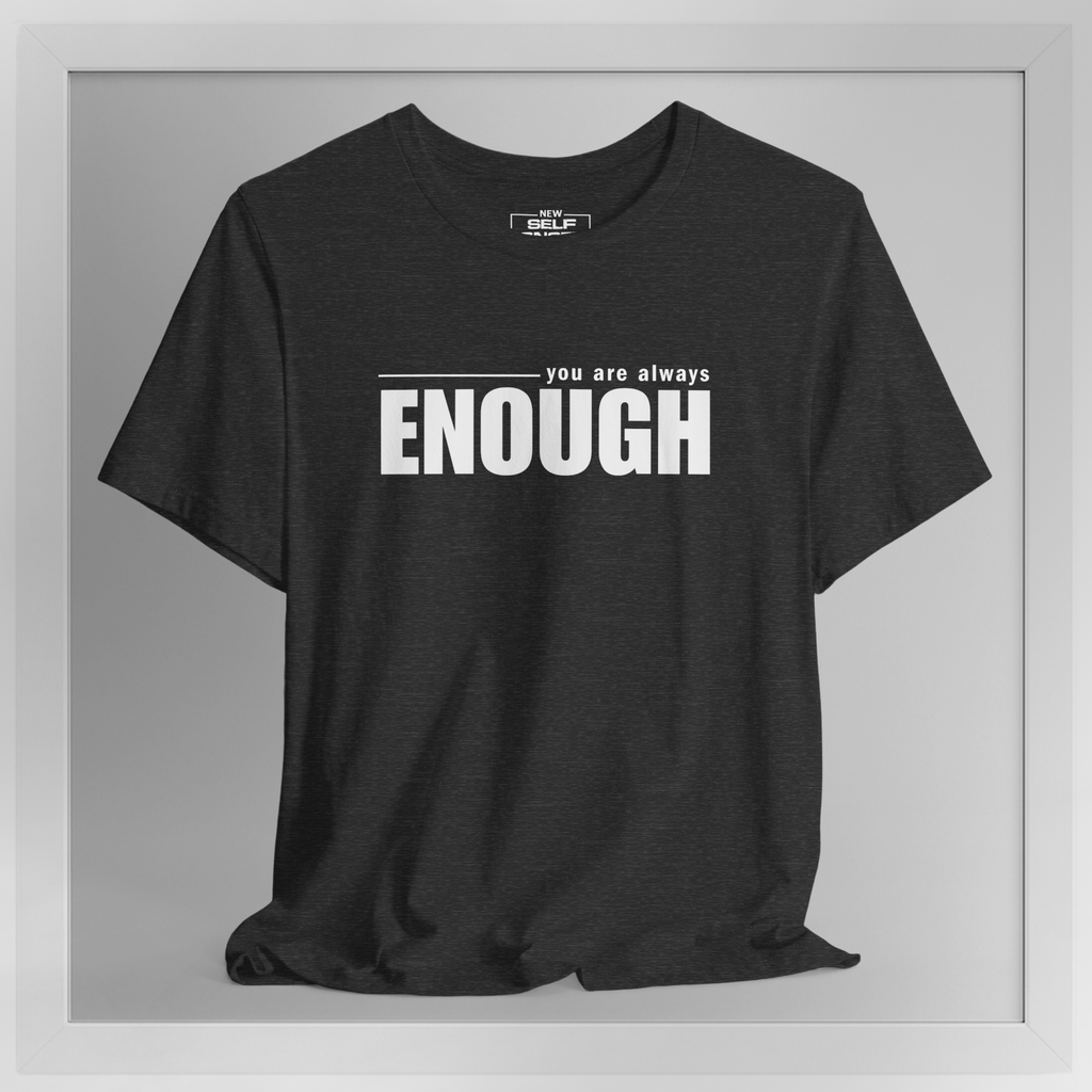 You Are Always Enough – New Self Concept Shirt™ | Mirror Work Shirt